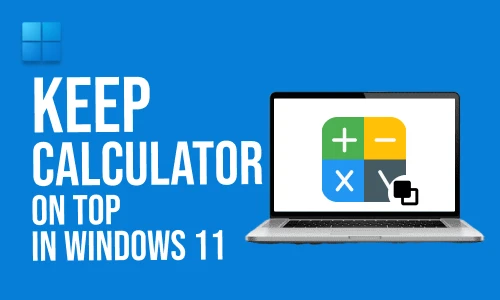 How to Keep Calculator on Top in Windows 11